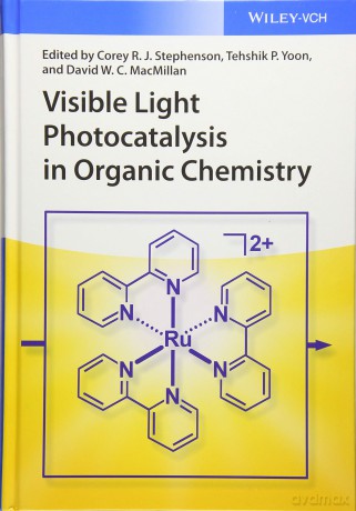Visible Light Photocatalysis in Organic Chemistry - Corey R.J. Stephenson [KSIĄŻKA]