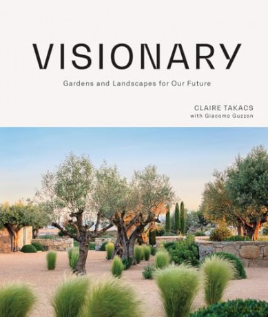 Visionary: Gardens and Landscapes for our Future - Claire Takacs [KSIĄŻKA]