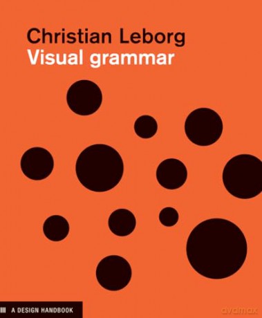 Visual Grammar: A Design Handbook (Design Briefs) - Christian Leborg [KALENDARZ]