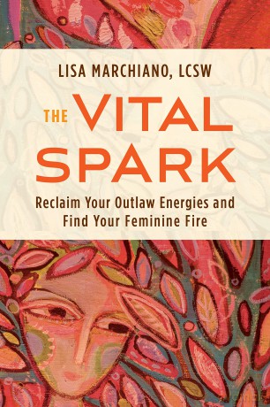 Vital Spark: Reclaim Your Outlaw Energies and Find Your Feminine Fire - Lisa Marchiano [KSIĄŻKA]