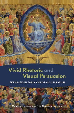Vivid Rhetoric and Visual Persuasion: Ekphrasis in Early Christian Literature - Meghan Henning [KSIĄŻKA]