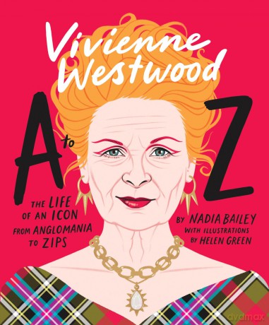 Vivienne Westwood A to Z: The Life of an Icon: From Anglomania to Zips (A to Z Icons series) - Nadia Bailey [KSIĄŻKA]