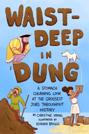 Waist-Deep in Dung: A Stomach-Churning Look at the Grossest Jobs Throughout History: 2 (Dung for Dinner) - Virnig [KSIĄŻKA]