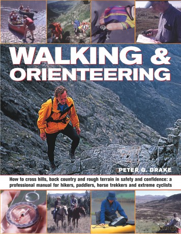 Walking and Orienteering: How to Cross Hills, Back Country and Rough Terrain in Safety and Confidence: a Professional Manual for Hikers, Paddlers, Horse Trekkers and Extreme Cyclists - Peter G. Drake [KSIĄŻKA]