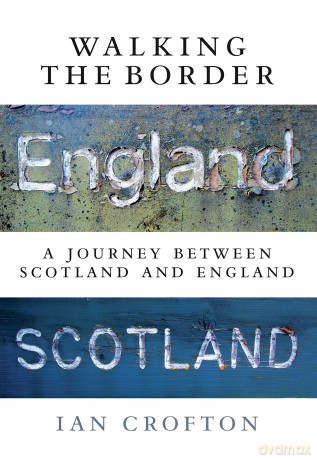 Walking the Border: A Journey Between Scotland and England - Ian Crofton [KSIĄŻKA]