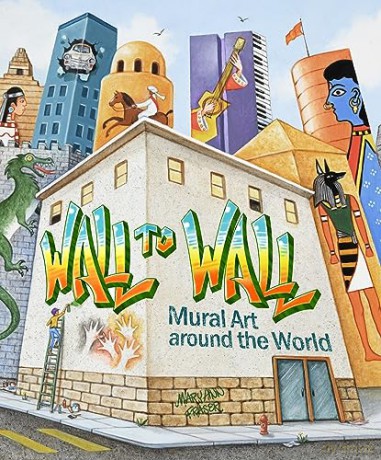 Wall to Wall: Mural Art Around the World - Mary Ann Fraser [KSIĄŻKA]