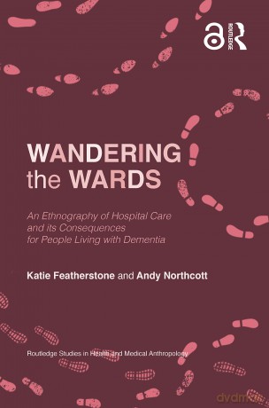 Wandering the Wards: An Ethnography of Hospital Care and its Consequences for People Living with Dementia (Routledge Studies in Health and Medical Anthropology) - Tony Hillerman [KSIĄŻKA]