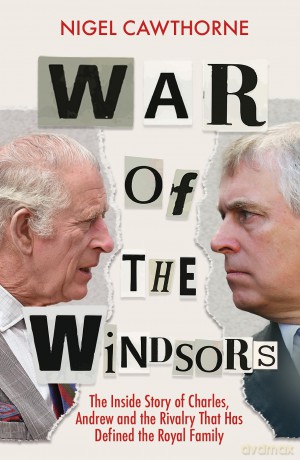War of the Windsors: The Inside Story of Charles, Andrew and the Rivalry That Has Defined the Royal Family - Nigel Cawthorne [KSIĄŻKA]