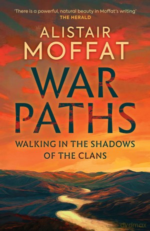 War Paths: Walking in the Shadows of the Clans - Alistair Moffat [KSIĄŻKA]