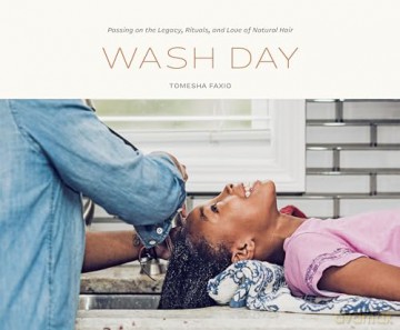 Wash Day: Passing on the Legacy, Rituals, and Love of Natural Hair - Tomesha Faxio [KSIĄŻKA]