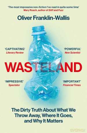 Wasteland: The Dirty Truth About What We Throw Away, Where It Goes, and Why It Matters - Oliver Franklin-Wallis [KSIĄŻKA]