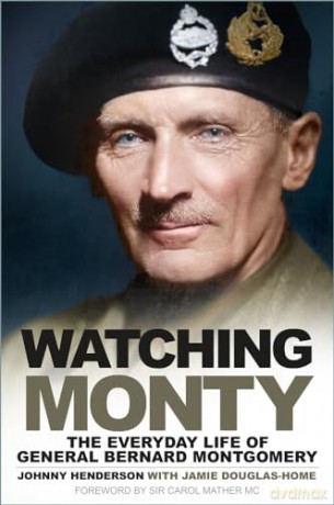 Watching Monty: The Everyday Life of General Bernard Montgomery - Johnny Henderson [KSIĄŻKA]