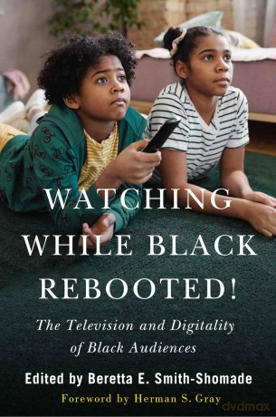 Watching While Black Rebooted!: The Television and Digitality of Black Audiences - Herman S. Gray [KSIĄŻKA]