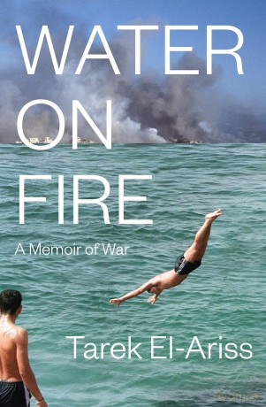 Water on Fire: A Memoir of War - Tarek El-Ariss [KSIĄŻKA]