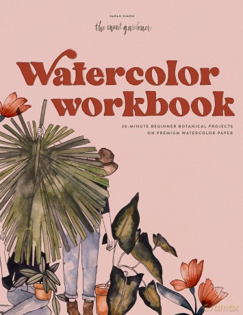 Watercolor Workbook: 30-Minute Beginner Botanical Projects on Premium Watercolor Paper - Sarah Simon [KSIĄŻKA]