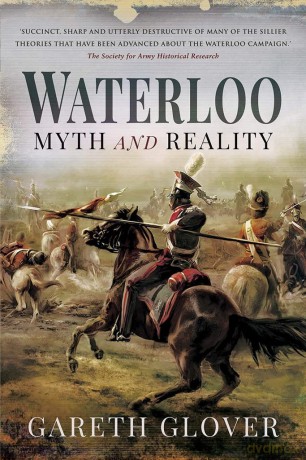 Waterloo: Myth and Reality - Gareth Glover [KSIĄŻKA]
