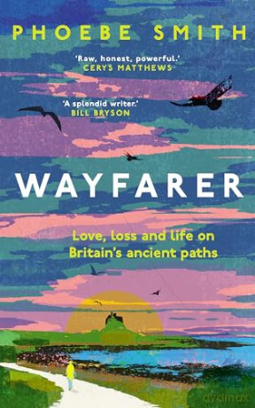 Wayfarer: Love, loss and life on Britain's ancient paths - Phoebe Smith [KSIĄŻKA]