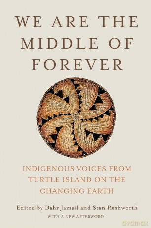 We Are the Middle of Forever: Indigenous Voices from Turtle Island on the Changing Earth - Dahr Jamail [KSIĄŻKA]