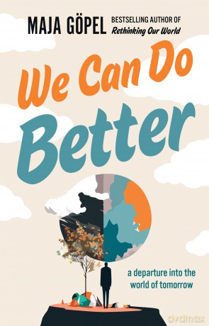 We Can Do Better: a departure into the world of tomorrow - Maja Göpel [KSIĄŻKA]