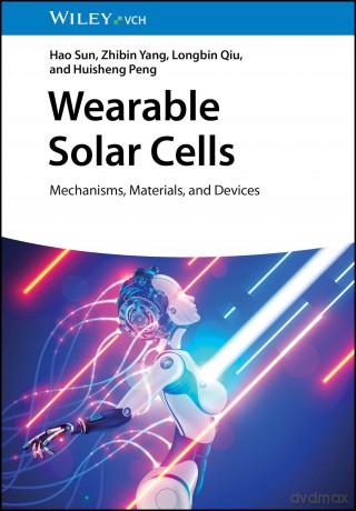 Wearable Solar Cells: Mechanisms, Materials, and Devices - Hao Sun [KSIĄŻKA]