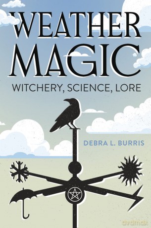 Weather Magic: Witchery, Science, Lore - Debra L. Burris [KSIĄŻKA]