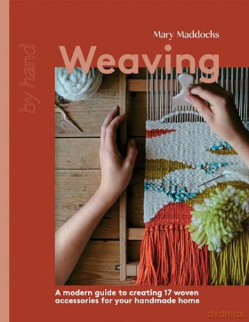 Weaving: A Modern Guide to Creating 17 Woven Accessories for your Handmade Home (By Hand) - Mary Maddocks [KSIĄŻKA]