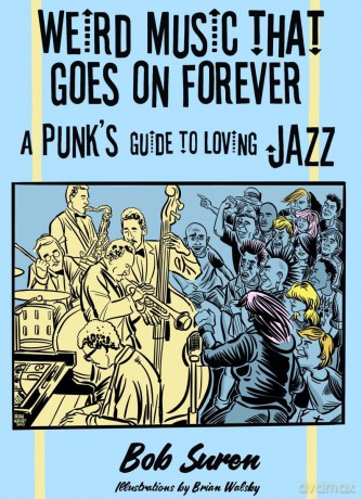 Weird Music That Goes On Forever: A Punk's Guide to Loving Jazz - Bob Suren [KSIĄŻKA]