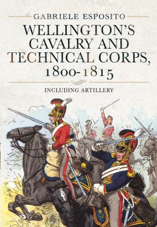 Wellington's Cavalry and Technical Corps, 1800-1815: Including Artillery - Gabriele Esposito [KSIĄŻKA]