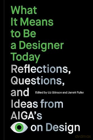 What It Means to Be a Designer Today: Reflections, Questions, and Ideas from AIGAs Eye on Design - Stinson/Fuller [KSIĄŻKA]