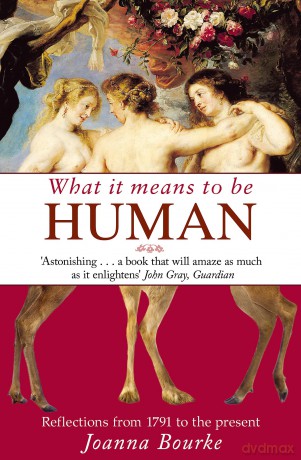 What It Means To Be Human: Reflections from 1791 to the present - Professor Joanna Bourke [KSIĄŻKA]