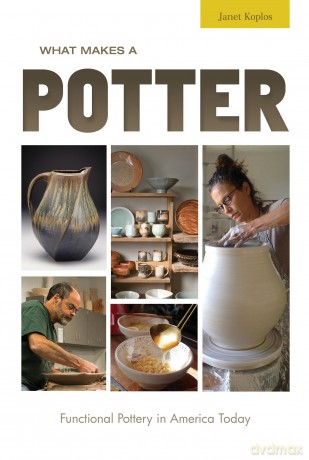 What Makes a Potter: Functional Pottery in America Today - Janet Koplos [KSIĄŻKA]