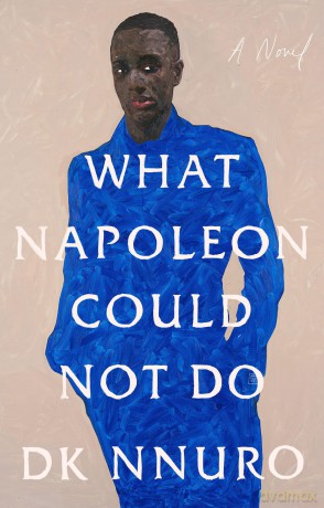 What Napoleon Could Not Do: A Novel - Dk Nnuro [KSIĄŻKA]