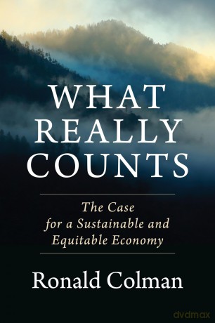 What Really Counts: The Case for a Sustainable and Equitable Economy - Ronald Colman [KSIĄŻKA]