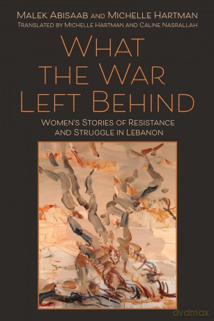 What the War Left Behind: Women's Stories of Resistance and Struggle in Lebanon [KSIĄŻKA]