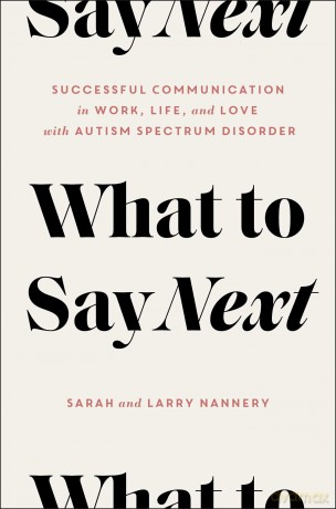 What to Say Next: Successful Communication in Work, Life, and Love--With Autism Spectrum Disorder - Sarah Nannery [KSIĄŻKA]