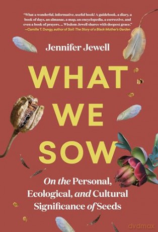 What We Sow: On the Personal, Ecological, and Cultural Significance of Seeds - Jennifer Jewell [KSIĄŻKA]