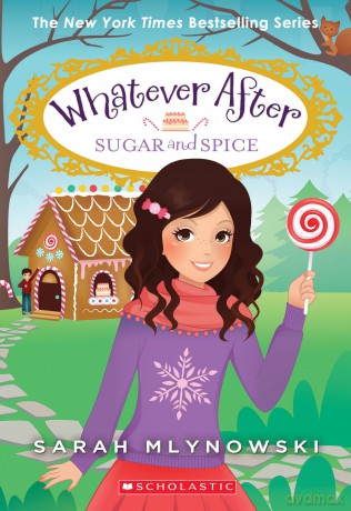 Whatever After #10: Sugar and Spice: Volume 10 - Sarah Mlynowski [KSIĄŻKA]
