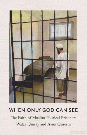 When Only God Can See: The Faith of Muslim Political Prisoners - Walaa Quisay [KSIĄŻKA]