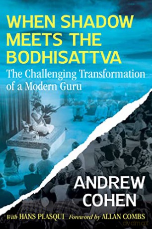 When Shadow Meets the Bodhisattva: The Challenging Transformation of a Modern Guru - Andrew Cohen [KSIĄŻKA]