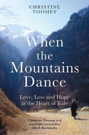 When the Mountains Dance: Love, loss and hope in the heart of Italy - Christine Toomey [KSIĄŻKA]
