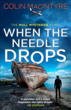 When the Needle Drops: A gripping new Scottish crime thriller inspired by true events (The Mull Mysteries Series) - Colin MacIntyre [KSIĄŻKA]