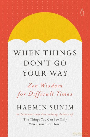 When Things Don't Go Your Way: Zen Wisdom for Difficult Times - Haemin Sunim [KSIĄŻKA]