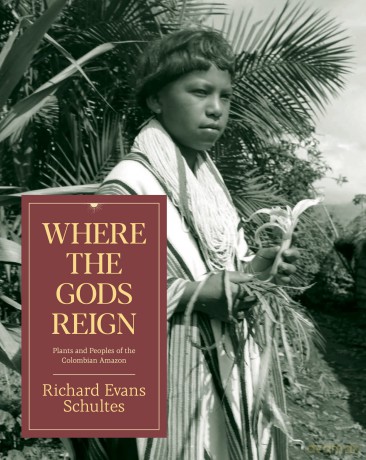 Where the Gods Reign: Plants and People of the Colombian Amazon: Plants and Peoples of the Colombian Amazon - Richard Evans Schultes [KSIĄŻKA]