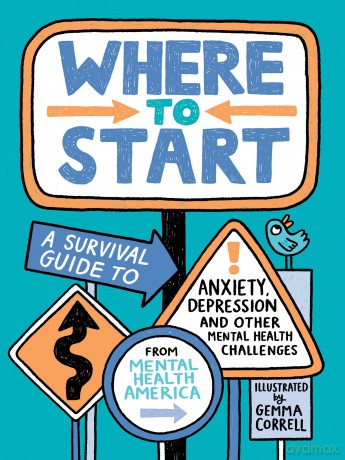Where to Start: A Survival Guide to Anxiety, Depression, and Other Mental Health Challenges - Mental Health America [KSIĄŻKA]