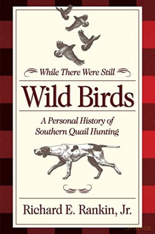 While There Were Still Wild Birds: A Personal History of Southern Quail Hunting [KSIĄŻKA]