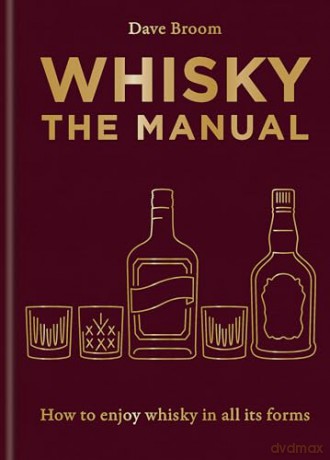 Whisky: The Manual: How to Enjoy Whisky in All Its Forms - Dave Broom [KSIĄŻKA]