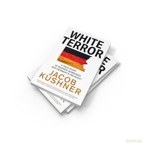 White Terror: A True Story of Murder, Bombings and Germany's Far Right - Jacob Kushner [KSIĄŻKA]
