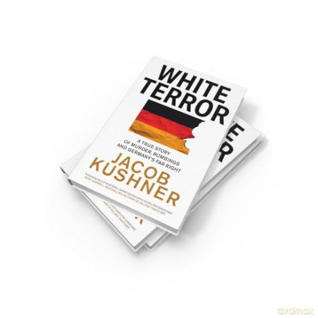 White Terror: A True Story of Murder, Bombings and Germany's Far Right - Jacob Kushner [KSIĄŻKA]