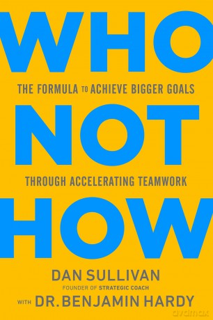 Who Not How: The Formula to Achieve Bigger Goals Through Accelerating Teamwork - Dan Sullivan [KSIĄŻKA]