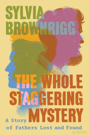 Whole Staggering Mystery, The: A Story of Fathers Lost and Found - Sylvia Brownrigg [KSIĄŻKA]